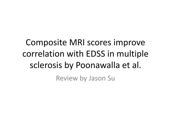 composite mri scores improve correlation with edss in multiple sclerosis by poonawalla et al