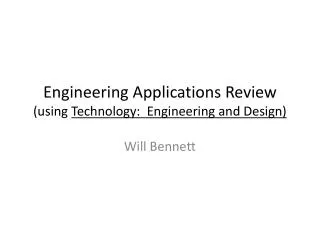 Engineering Applications Review (using Technology: Engineering and Design)