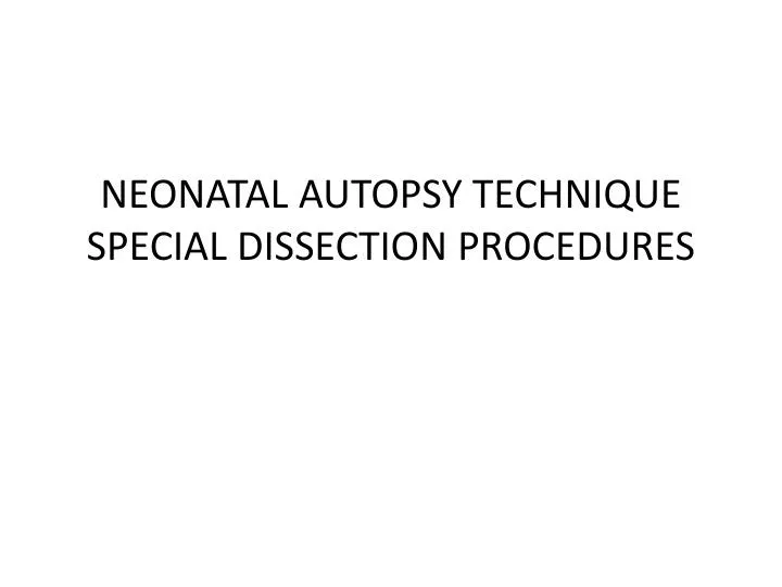neonatal autopsy technique special dissection procedures
