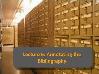 Lecture 6: Annotating the Bibliography