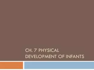 Ch. 7 Physical development of infants