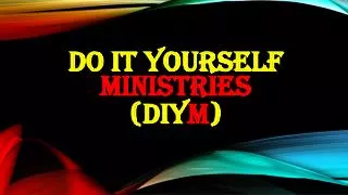 Do it yourself Ministries (DIY M )