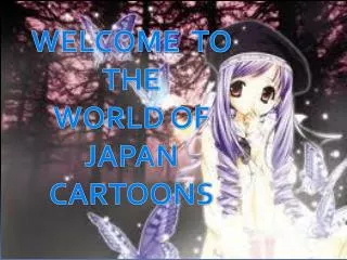 WELCOME TO THE WORLD OF JAPAN CARTOONS