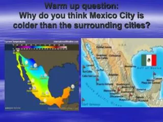Warm up question: Why do you think Mexico City is colder than the surrounding cities?