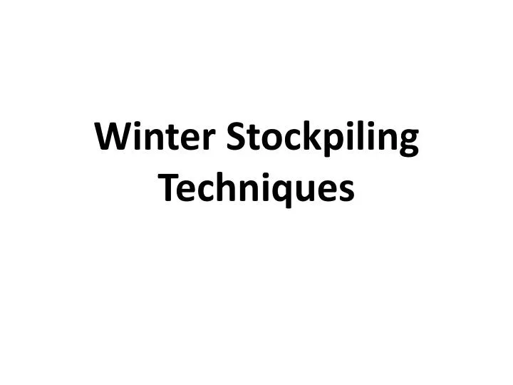 winter stockpiling techniques