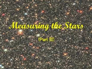 Measuring the Stars (Part III)