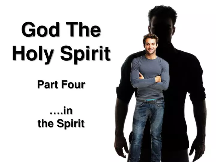 god the holy spirit part four in the spirit