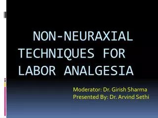 NON-NEURAXIAL TECHNIQUES FOR LABOR ANALGESIA