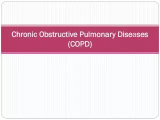 Chronic Obstructive Pulmonary Dise a ses (COPD)