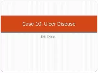 Case 10: Ulcer Disease