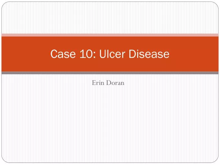 case 10 ulcer disease