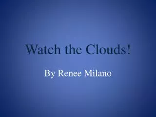 Watch the Clouds!