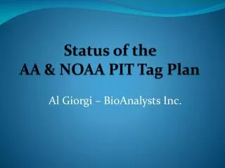 Status of the AA &amp; NOAA PIT Tag Plan