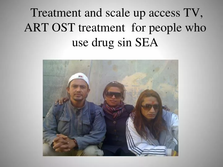 treatment and scale up access tv art ost treatment for people who use drug sin sea