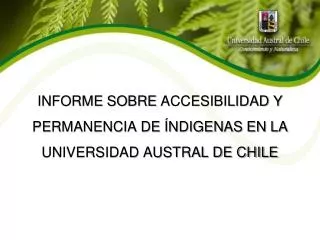 INFORME SOBRE ACCESIBILIDAD Y PERMANENCIA DE ÍNDIGENAS EN LA UNIVERSIDAD AUSTRAL DE CHILE