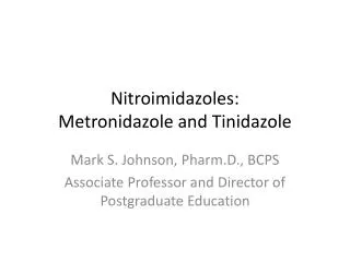 Nitroimidazoles : Metronidazole and Tinidazole
