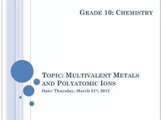 Topic: Multivalent Metals and Polyatomic Ions