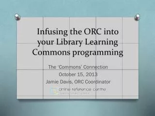 Infusing the ORC into your Library Learning Commons programming