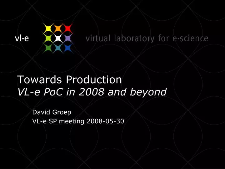 towards production vl e poc in 2008 and beyond