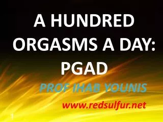 A HUNDRED ORGASMS A DAY: PGAD