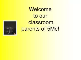Welcome to our ?classroom, parents of 5Mc!