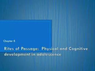 Rites of Passage: Physical and Cognitive development in adolescence
