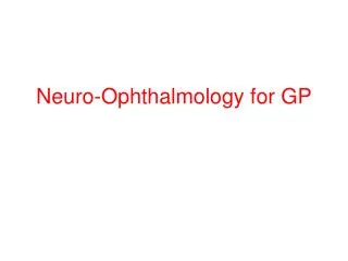 Neuro -Ophthalmology for GP