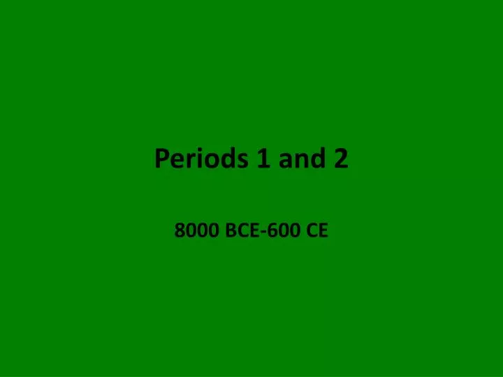 periods 1 and 2