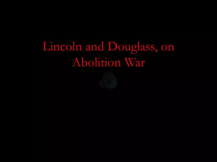 lincoln and douglass on abolition war