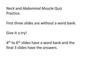 Neck and Abdominal Muscle Quiz Practice. First three slides are without a word bank.