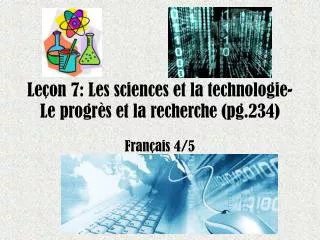 Leçon 7: Les sciences et la technologie- Le progrès et la recherche ( pg .234)