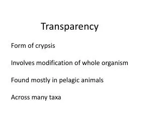 Transparency Form of crypsis Involves modification of whole organism