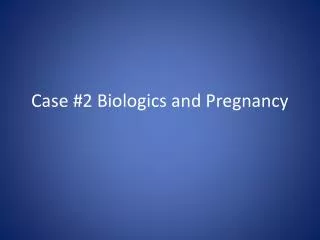 Case #2 Biologics and Pregnancy