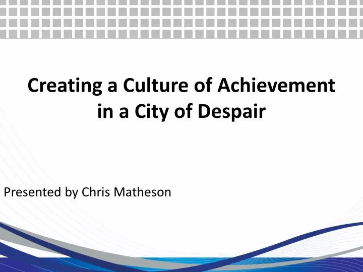 creating a culture of achievement in a city of despair