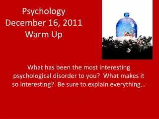 Psychology December 16, 2011 Warm Up