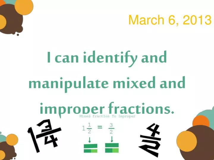 i can identify and manipulate mixed and improper fractions