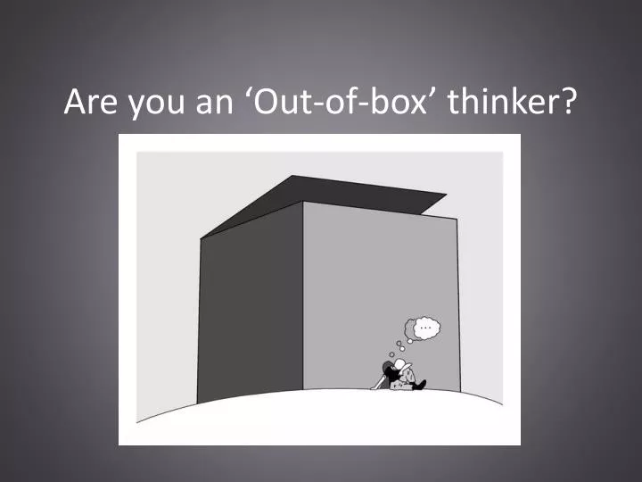 are you an out of box thinker