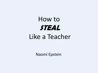 How to STEAL Like a Teacher