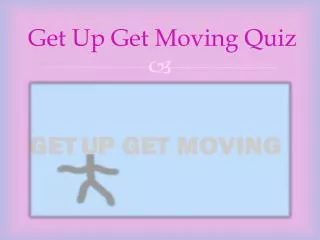 Get Up Get Moving Quiz