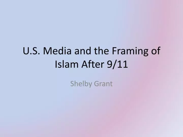 u s media and the framing of islam after 9 11