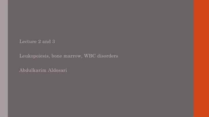 lecture 2 and 3 leukopoiesis bone marrow wbc disorders abdulkarim aldosari