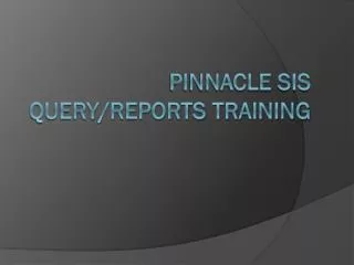Pinnacle SIS Query/Reports Training