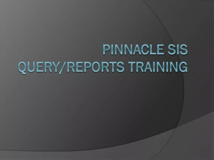 pinnacle sis query reports training