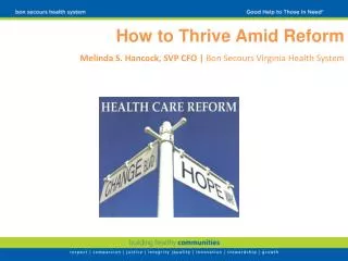 How to Thrive Amid Reform Melinda S. Hancock, SVP CFO | Bon Secours Virginia Health System