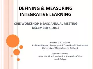 DEFINING &amp; MEASURING INTEGRATIVE LEARNING CIHE WORKSHOP, NEASC ANNUAL MEETING DECEMBER 4, 2013