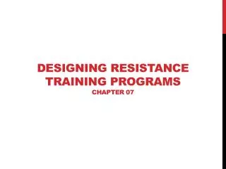 Designing Resistance Training Programs Chapter 07