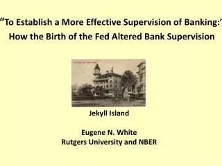 Jekyll Island Eugene N. White Rutgers University and NBER