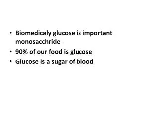 Biomedicaly glucose is important monosacchride 90% of our food is glucose