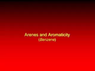 Arenes and Aromaticity ( Benzene )