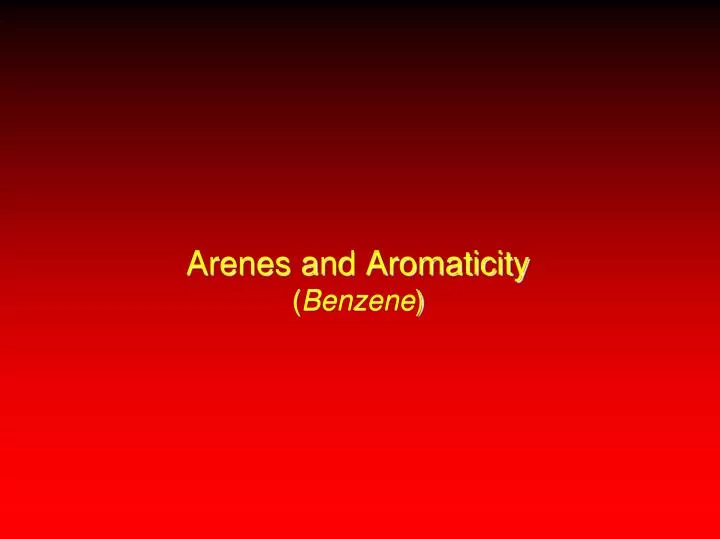 arenes and aromaticity benzene